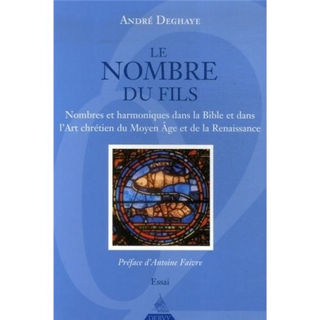 Le Nombre du fils - Nombres et harmoniques dans la Bible et dans l'Art chrétien du Moyen Âge et de l