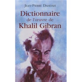 Le Dictionnaire de l'oeuvre de Khalil Gibran