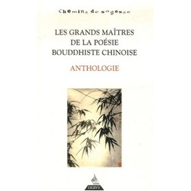 Les Grands Maîtres de la poésie bouddhiste chino ise - Anthologie