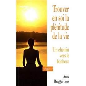 Trouver en soi la plénitude de la vie - Un chemin vers le bonheur