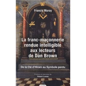 La franc-maçonnerie rendue intelligible aux lecte urs de Dan Brown - De la clé d'Hiram au Symbole pe