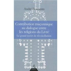 Contribution maçonnique au dialogue entre les religions du Livre - Le grand secret de reconciliation