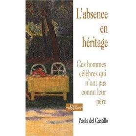 L'absence en héritage - Ces hommes célèbres qui n'ont pas connu leur père