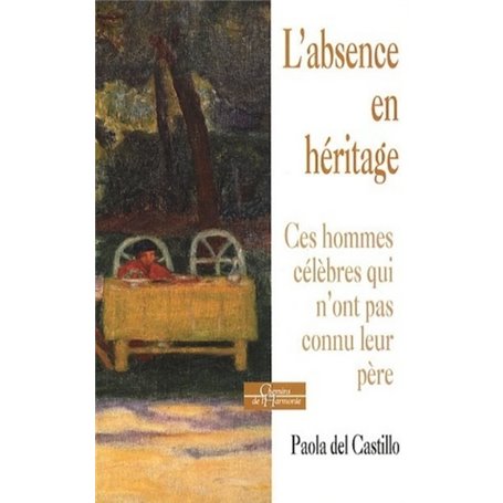 L'absence en héritage - Ces hommes célèbres qui n'ont pas connu leur père