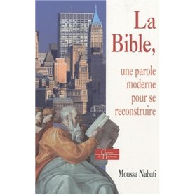 La Bible - Une parole moderne pour se reconstruire