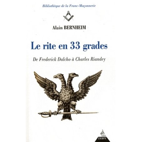 Le rite en 33 grades - De Frederick Dalcho à Charles Riandey