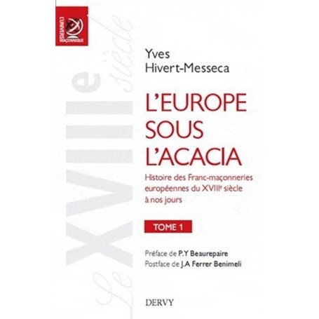 L'Europe sous l'acacia tome 1 - Histoire des Franc-maçonneries européennes du XVIIIe siècle à nos jo