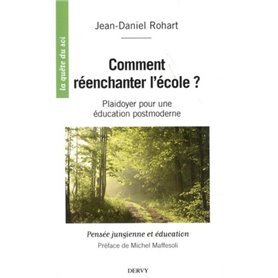 Comment réenchanter l'école ? - Plaidoyer pour un éducation postmoderne