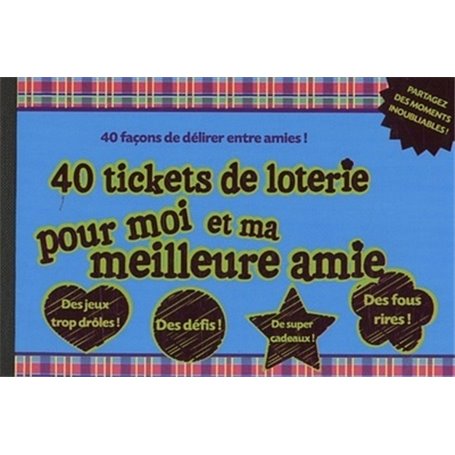 40 tickets de loterie pour moi et ma meilleure amie