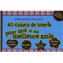 40 tickets de loterie pour moi et ma meilleure amie