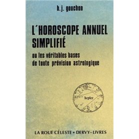 L'Horoscope annuel simplifié - ou Les Véritables bases de toute prévision astrologique