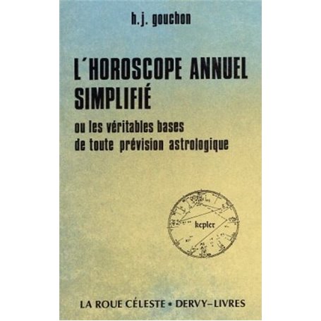 L'Horoscope annuel simplifié - ou Les Véritables bases de toute prévision astrologique