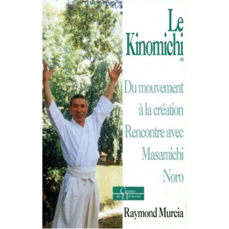 Le Kinomichi - Du mouvement à la création Rencontre avec Masamichi Noro