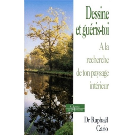 Dessine et guéris-toi - A la recherche de ton paysage intérieur