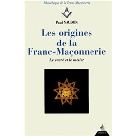 Les Origines de la Franc-maçonnerie - Le sacré et le métier