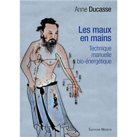 Les maux en mains - Technique manuelle bio-énergétique