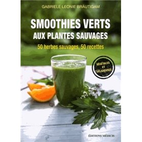 Smoothies verts aux plantes sauvages - 50 herbes aromatiques sauvages