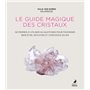 Le Guide magique des cristaux - 50 pierres à utiliser au quotidien pour favoriser le bien-être