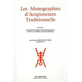 Les Monographies d'Acupuncture Traditionnelle - Fascicule 3 L'acupuncture traditionnelle dans la Chi