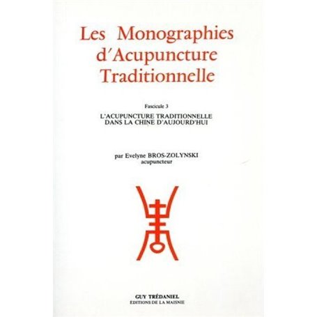 Les Monographies d'Acupuncture Traditionnelle - Fascicule 3 L'acupuncture traditionnelle dans la Chi