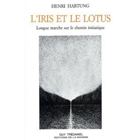 L'Iris et le lotus - Longue marche sur le chemin initiatique