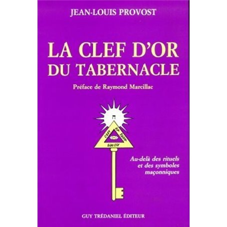 La clef d'or du tabernacle - Au-delà des rituels et des symboles maçonniques