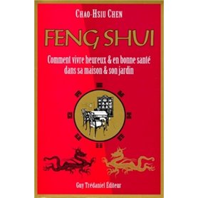 Feng Shui - Comment vivre heureux & en bonne santé dans sa maison & son jardin