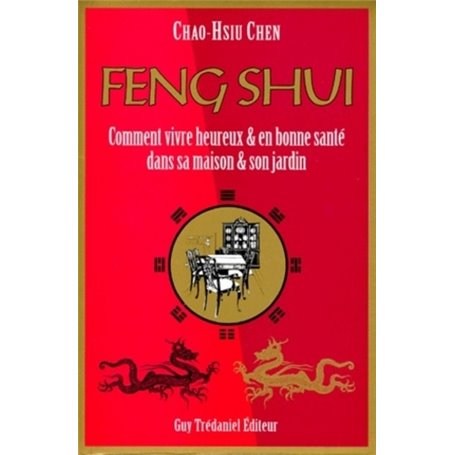 Feng Shui - Comment vivre heureux & en bonne santé dans sa maison & son jardin