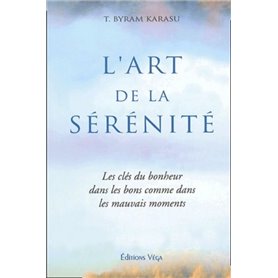 L'art de la serenite - Les clés du bonheur dans les bons comme dans les mauvais moments