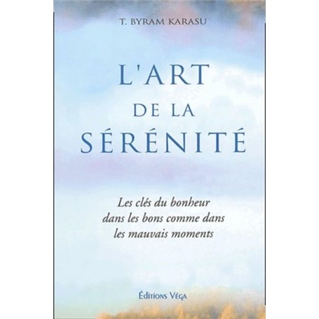 L'art de la serenite - Les clés du bonheur dans les bons comme dans les mauvais moments