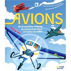 Avions - De la machine volante de Léonard de Vinci à l'avion invisible