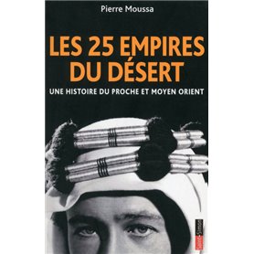 Les 25 empires du désert - Une histoire du Proche et Moyen Orient