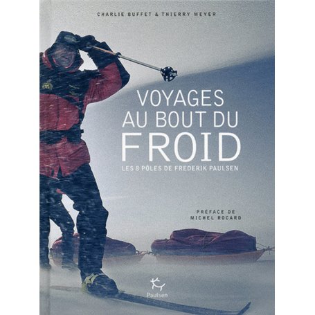 Voyages au bout du froid - Les 8 pôles de Frederik Paulsen