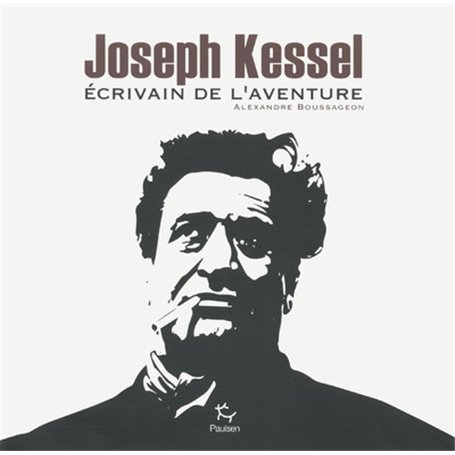 Joseph Kessel - Ecrivain de l'aventure