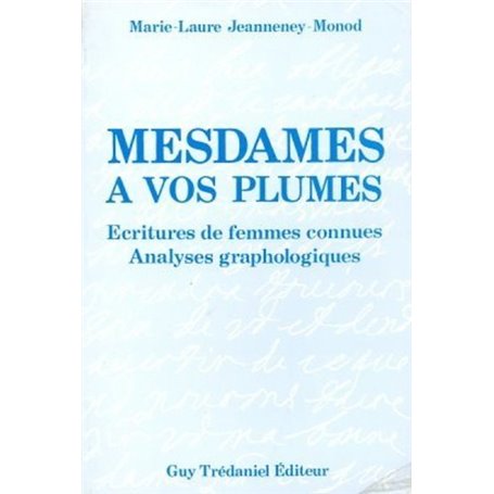 Mesdames à vos plumes - Ecriture de femmes connues Analyses graphologiques