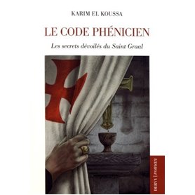 Le code phénicien - Les secret dévoilés du Saint Graal