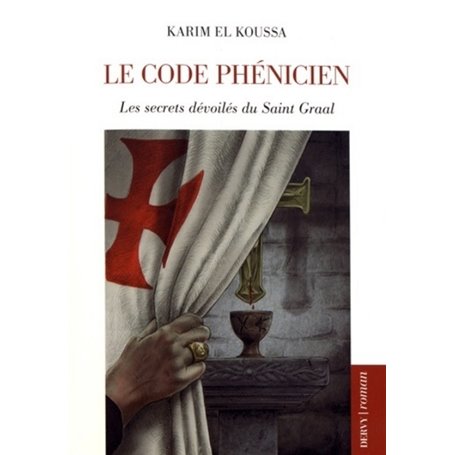 Le code phénicien - Les secret dévoilés du Saint Graal