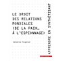 Apprendre en synthétisant Tome 6. Le droit des relations mondiales (de la paix... à l'espionnage)