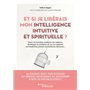 Et si je libérais mon intelligence intuitive et spirituelle ?