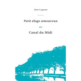 PETIT ÉLOGE AMOUREUX DU CANAL DU MIDI