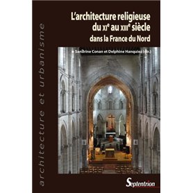 L'architecture religieuse du XIe au XIIIe siècle dans la France du Nord