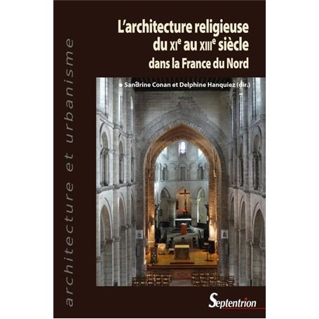 L'architecture religieuse du XIe au XIIIe siècle dans la France du Nord