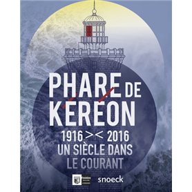 PHARE DE KEREON 1916-2016 UN SIECLE DANS LE COURANT