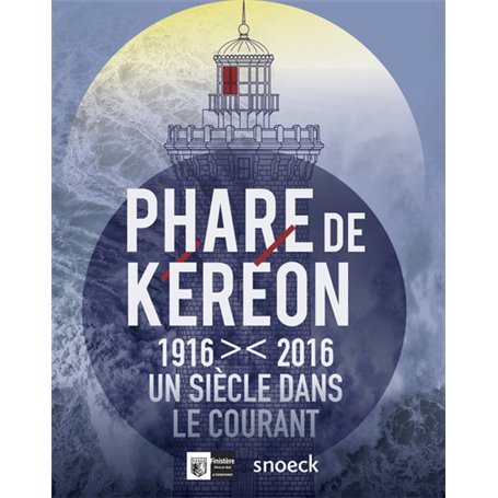 PHARE DE KEREON 1916-2016 UN SIECLE DANS LE COURANT