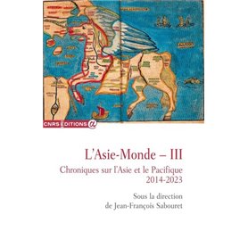 L'Asie-Monde ? III - Chroniques sur l'Asie et le Pacifique 2014-2023