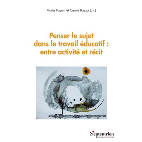 Penser le sujet dans le travail ducatif : entre activit et rcit