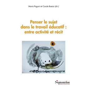 Penser le sujet dans le travail éducatif : entre activité et récit