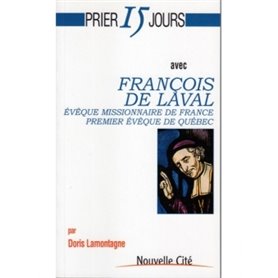 Prier 15 jours avec François de Laval