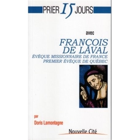 Prier 15 jours avec François de Laval