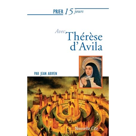 Prier 15 jours avec Thérèse d'Avila